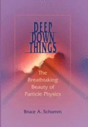 Image of deep down things the breathtaking beauty of particle physics