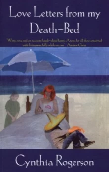 Image of Love Letters from My Death-Bed by Cynthia Rogerson Paperback