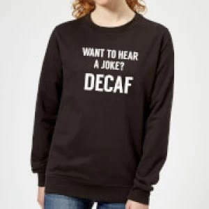 Image of Want to Hear a Joke? Decaf Womens Sweatshirt - Black - 3XL - Black
