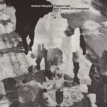 Image of Andrew Wasylyk - Fugitive Light And Themes Of Consolation Vinyl