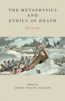 Image of The Metaphysics and Ethics of Death by James Stacey Taylor Hardback