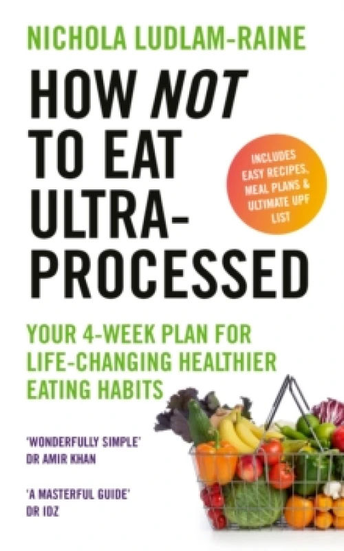 Image of How Not to Eat Ultra-Processed : Your 4-week plan for life-changing healthier eating habits Paperback / softback
