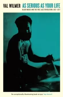 Image of As Serious As Your Life : Black Music and the Free Jazz Revolution, 1957-1977