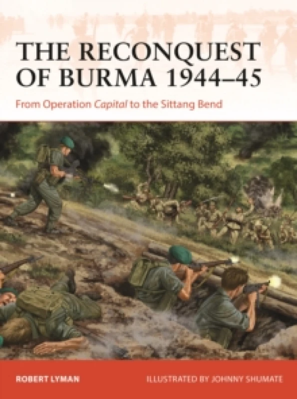Image of The Reconquest of Burma 1944-45 : From Operation Capital to the Sittang Bend Paperback / softback