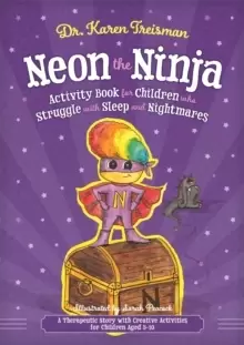 Image of Neon the Ninja Activity Book for Children who Struggle with Sleep and Nightmares : A Therapeutic Story with Creative Activities for Children Aged 5-10