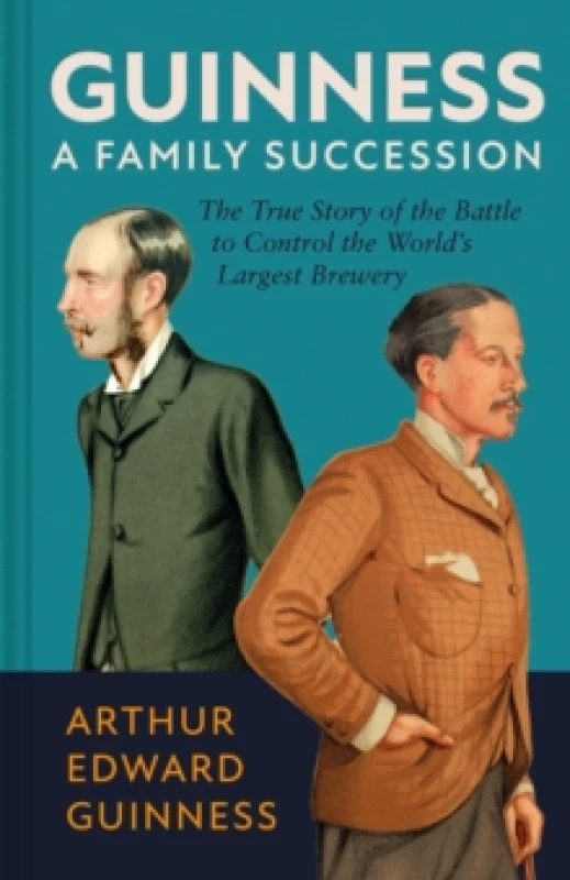 Image of Guinness: A Family Succession : The True Story of the Struggle to Create the World's Largest Brewery Hardback