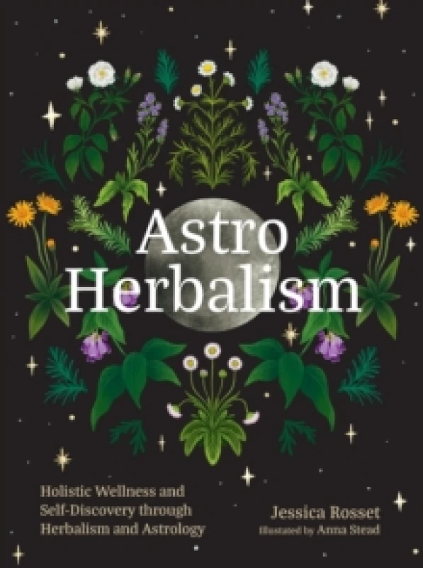 Image of Astro Herbalism : Connecting the Power of Plants and Astrology to Enrich Your Life Hardback