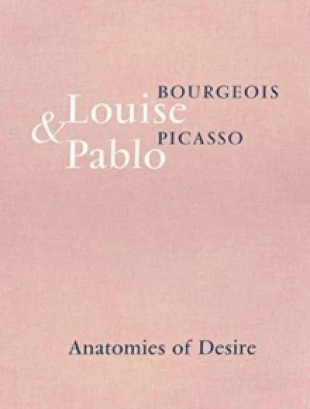 Image of Louise Bourgeois & Pablo Picasso : Anatomies of Desire Hardback