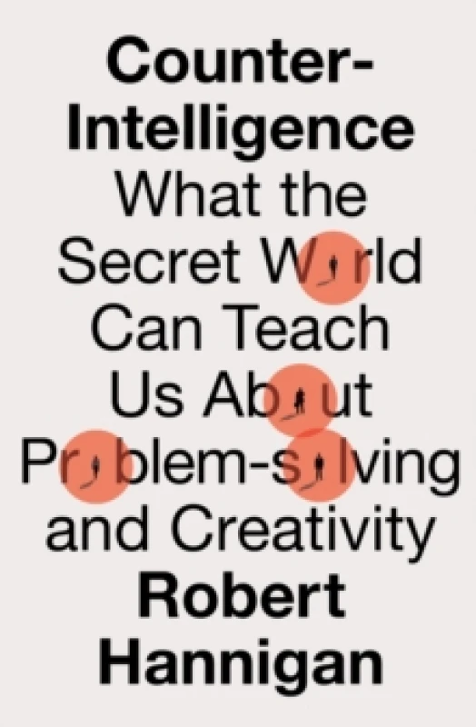 Image of Counter-Intelligence : What the Secret World Can Teach Us About Problem-Solving and Creativity Paperback / softback