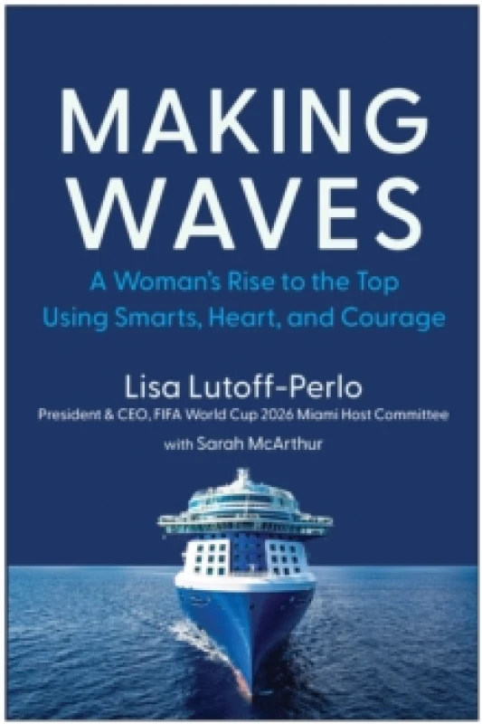 Image of Making Waves : A Woman's Rise to the Top Using Smarts, Heart, and Courage Hardback