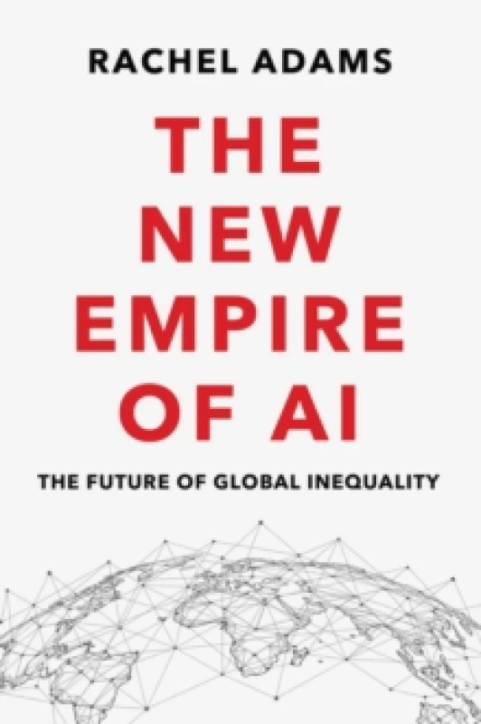 Image of The New Empire of AI : The Future of Global Inequality Hardback