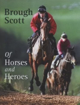 Image of Of Horses and Heroes by Brough Scott Hardback