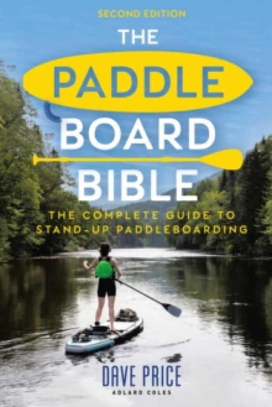 Image of The Paddleboard Bible 2nd edition : The complete guide to stand-up paddleboarding Paperback / softback