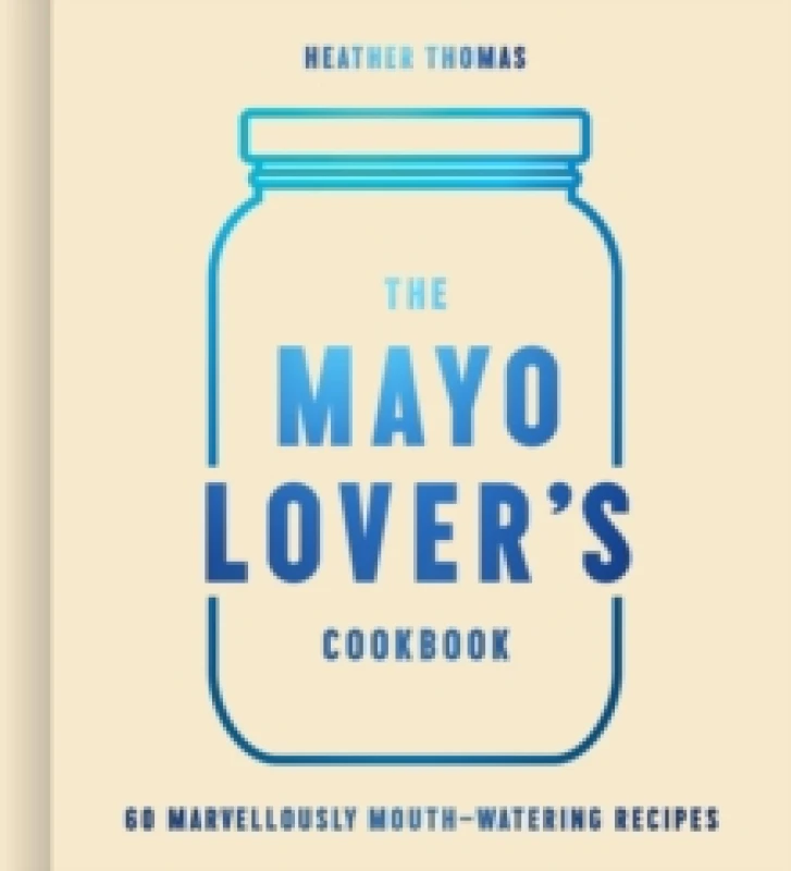 Image of The Mayo Lover's Cookbook. Hardback. By Heather Thomas Books