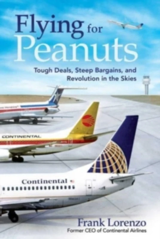 Image of Flying for Peanuts : Tough Deals, Steep Bargains, and Revolution in the Skies Hardback