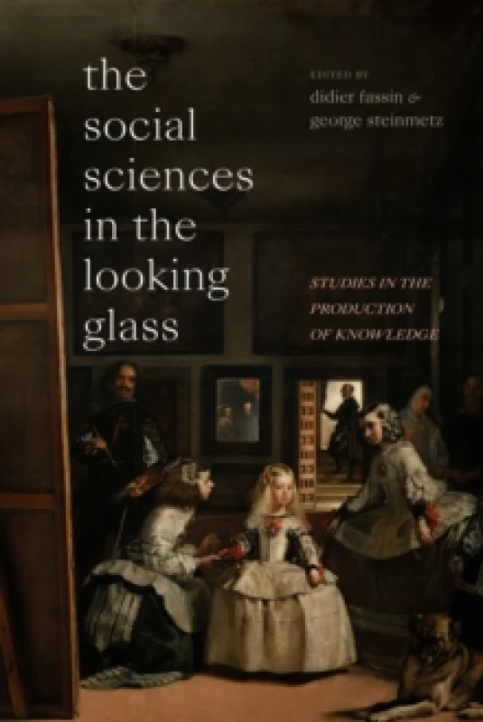 Image of The Social Sciences in the Looking Glass : Studies in the Production of Knowledge Hardback