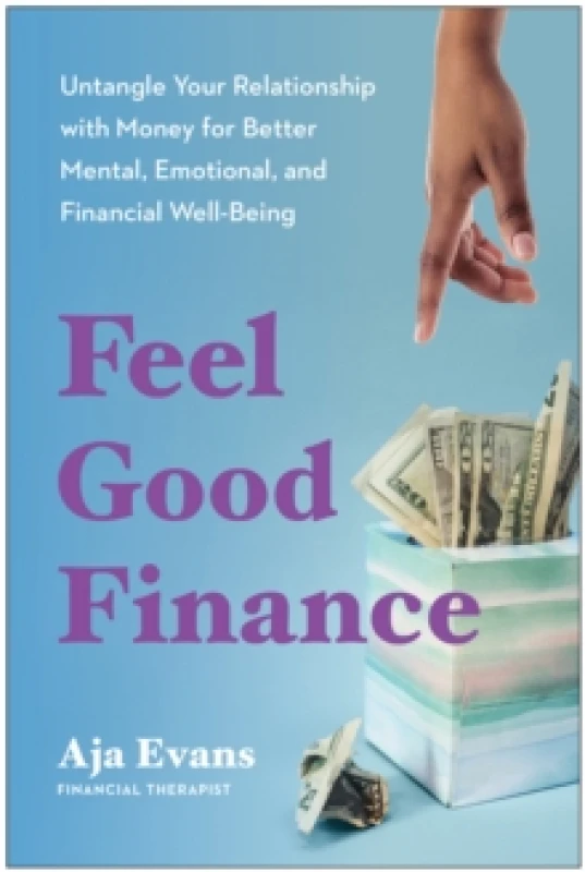 Image of Feel-Good Finance : Untangle Your Relationship with Money for Better Mental, Emotional, and Financial Well-Being Paperback / softback