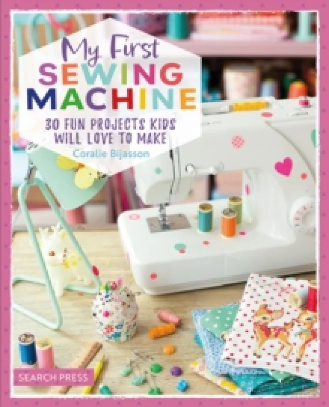 Image of My First Sewing Machine : 30 Fun Projects Kids Will Love to Make Paperback / softback