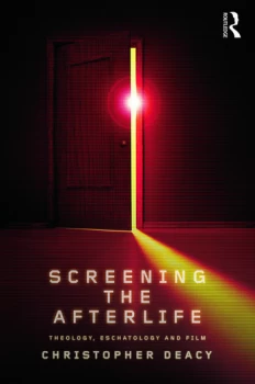 Image of Screening the AfterlifeTheology Eschatology and Film