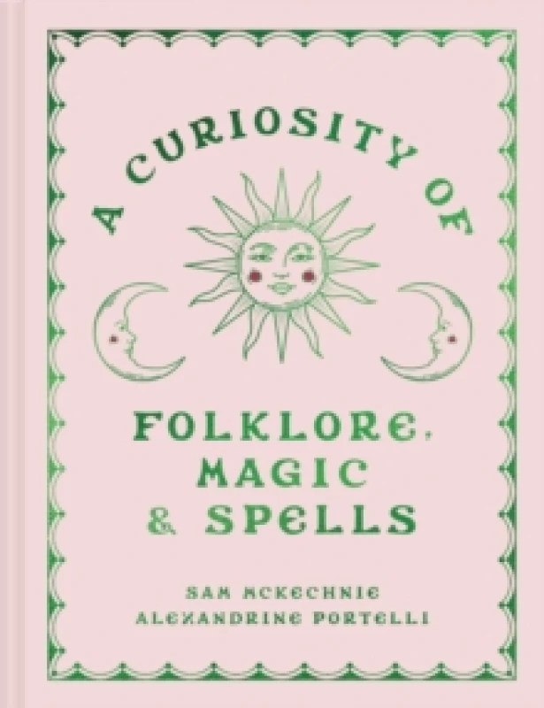 Image of A Curiosity of Folklore, Magic and Spells. Hardback. By Sam McKechnie, Alexandrine Portelli Books
