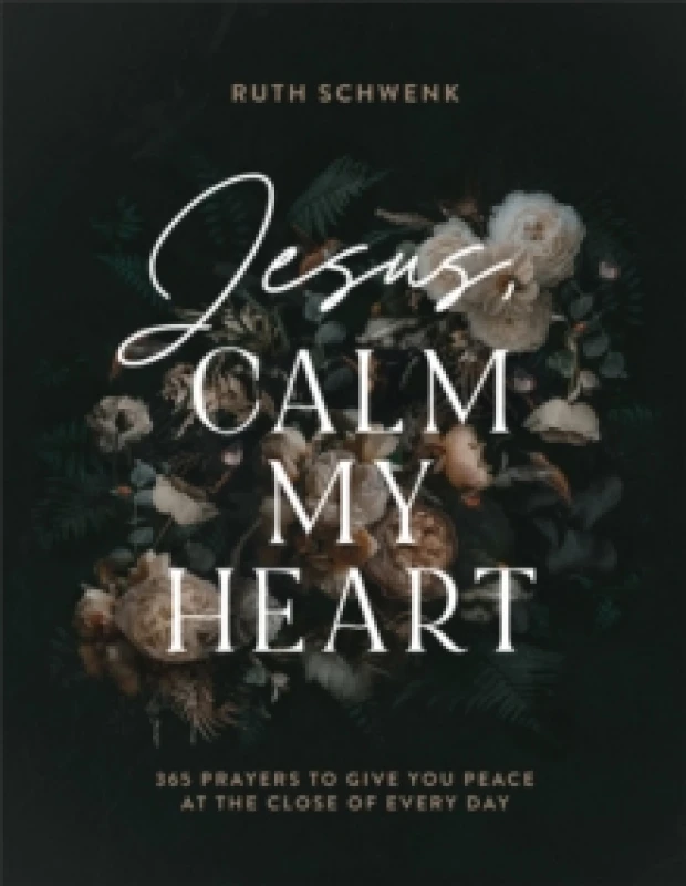 Image of Jesus, Calm My Heart. Hardback. By Ruth Schwenk Books