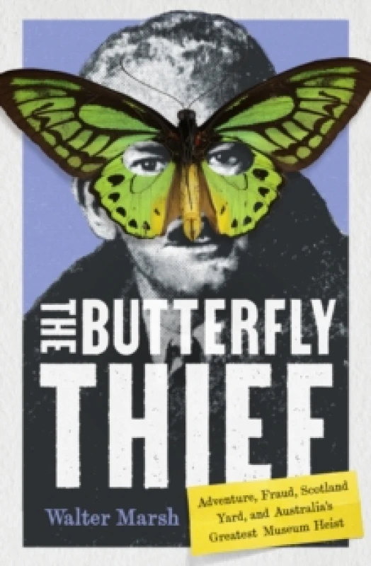 Image of The Butterfly Thief : Adventure, Fraud, Scotland Yard, and Australia's Greatest Museum Heist Paperback