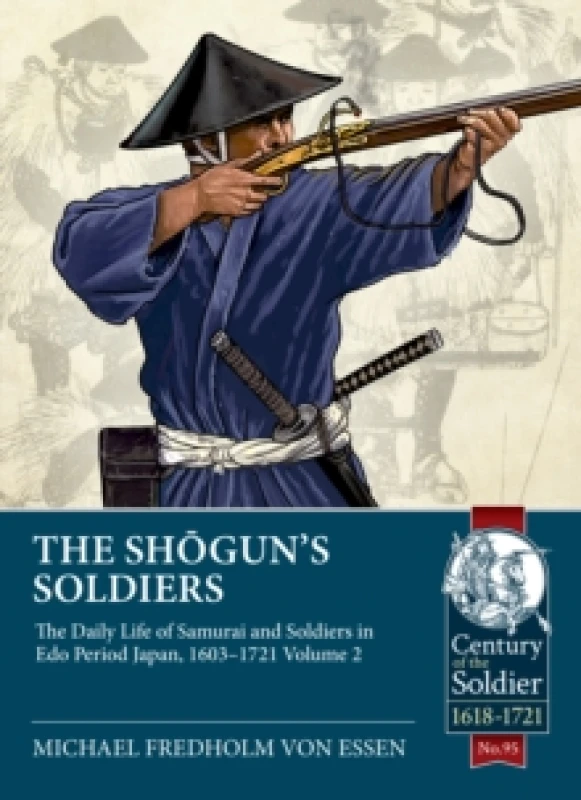 Image of The Shogun's Soldiers : Volume 2 - The Daily Life of Samurai and Soldiers in Edo Period Japan, 16031721 Paperback / softback