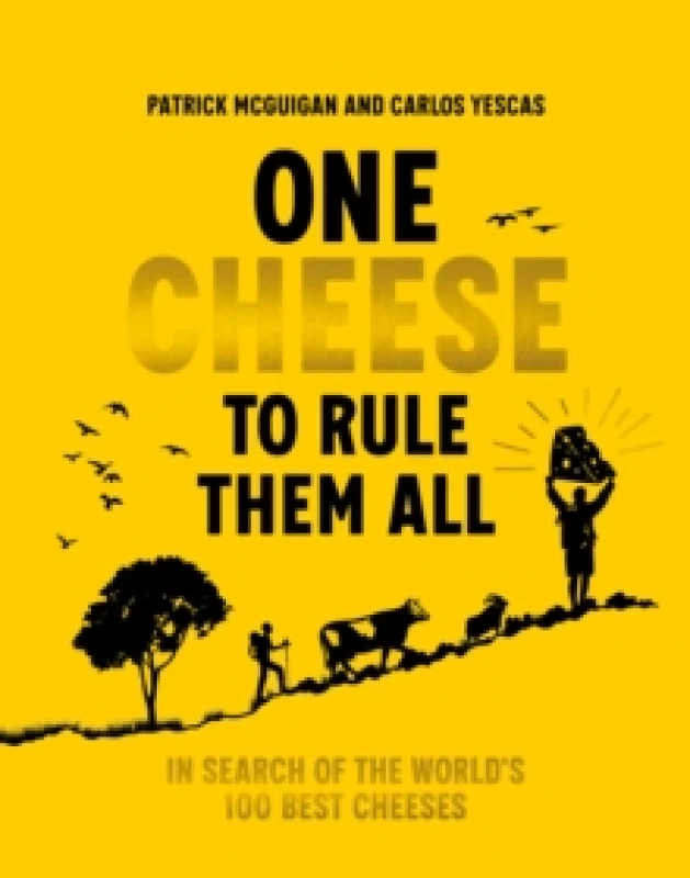 Image of One Cheese to Rule Them All : In search of the world's 100 best cheeses Hardback