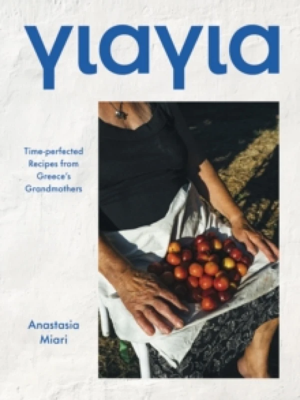 Image of Yiayia : Time-perfected Recipes from Greeces Grandmothers Hardback