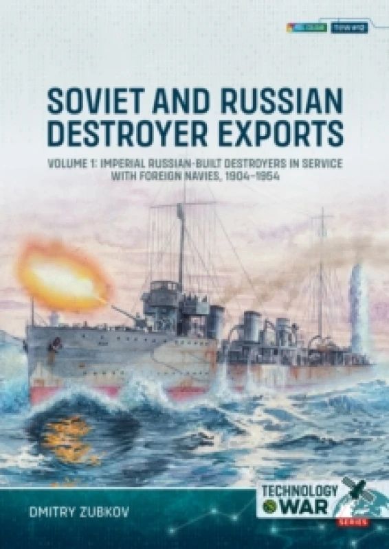 Image of Soviet and Russian Destroyer Exports Volume 1 : Imperial Russian-built Destroyers in Service with Foreign Navies, 1904-1954 Paperback / softback