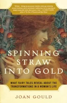 Image of Spinning Straw into Gold : What Fairy Tales Reveal About the Transformations in a Womans Life