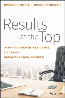 Image of Results at the Top : Using Gender Intelligence to Create Breakthrough Growth