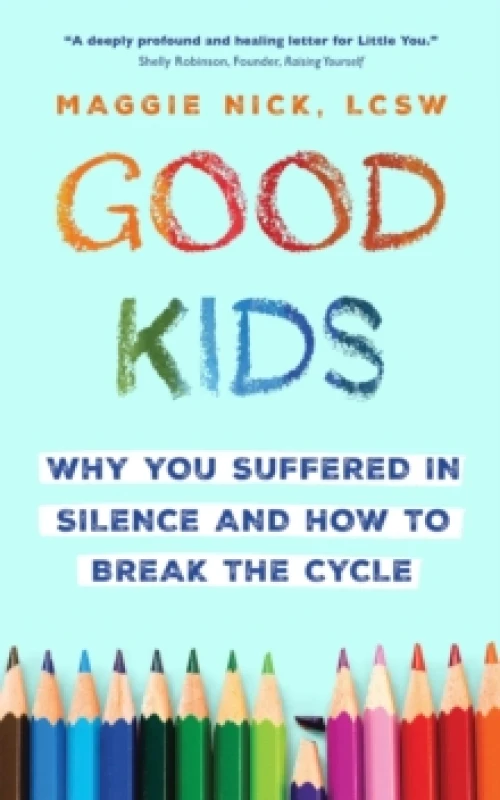 Image of Good Kids : Why You Suffered in Silence and How to Break the Cycle Paperback / softback