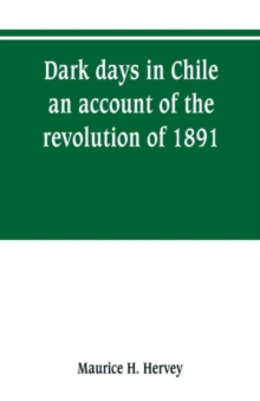 Image of Dark days in Chile; an account of the revolution of 1891 Paperback / softback