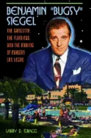 Image of benjamin bugsy siegel the gangster the flamingo and the making of modern la