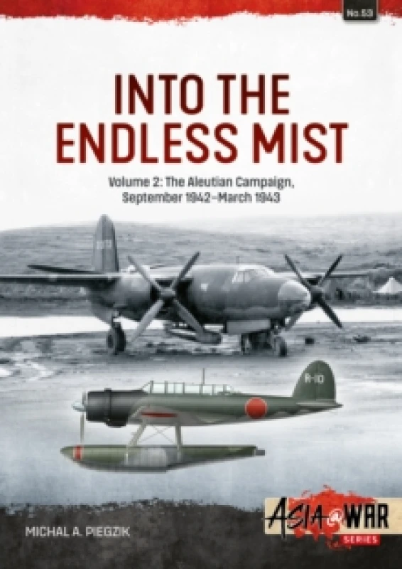 Image of Into the Endless Mist Volume 2 : The Aleutian Campaign, September 1942-March 1943 Paperback / softback