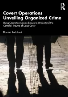 Image of Covert Operations Unveiling Organized Crime : Using Operation Donnie Brasco to Understand the Complex Trauma of Deep Cover