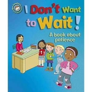 Image of Our Emotions and Behaviour: I Don't Want to Wait!: A book about patience Hardback 2019