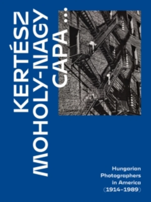 Image of Kertesz, Capa, Moholy-Nagy : Hungarian Photographers in America (1914 1989) Hardback