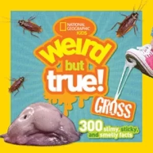 Image of weird but true gross 300 slimy sticky and smelly facts