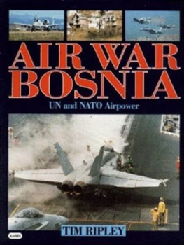 Image of Air War Bosnia by Tim Ripley Paperback