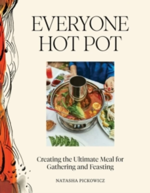 Image of Everyone Hot Pot : Creating the Ultimate Meal for Gathering and Feasting Hardback