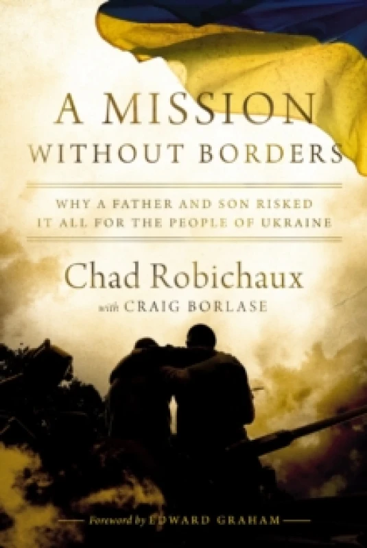 Image of A Mission Without Borders : Why a Father and Son Risked it All for the People of Ukraine Paperback / softback
