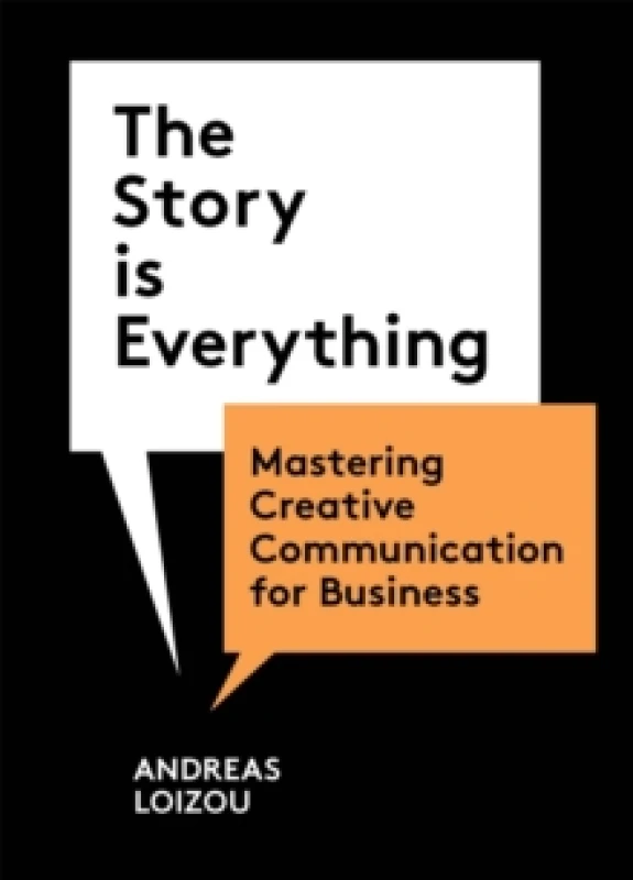 Image of The Story is Everything : Mastering Creative Communication for Business Paperback / softback