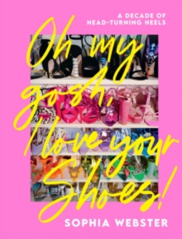Image of Oh My Gosh, I Love Your Shoes! : A Decade of Head-Turning Heels Hardback