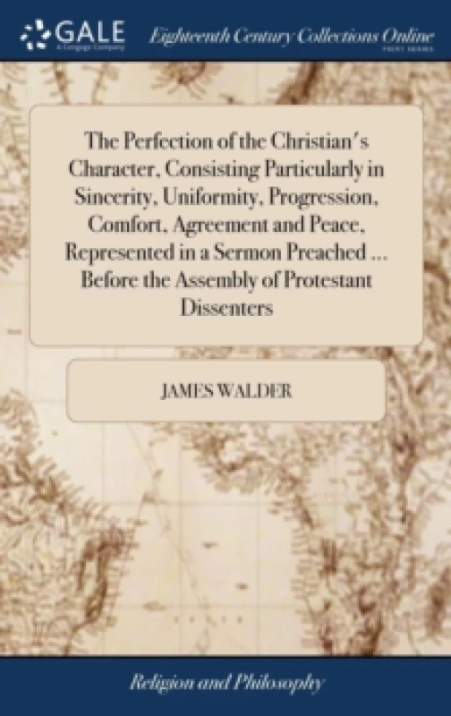 Image of The Perfection of the Christian's Character, Consisting Particularly in Sincerity, Uniformity, Progression, Comfort, Agreement and Peace, Represented