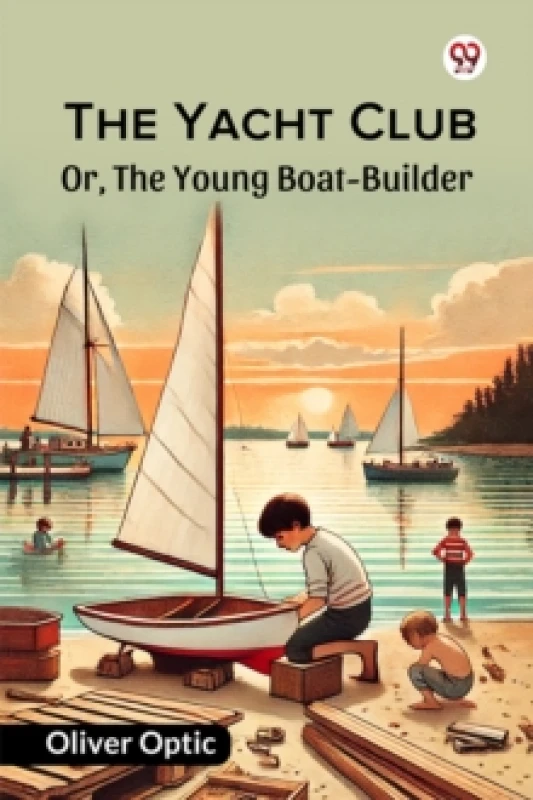 Image of The Yacht ClubOr, The Young Boat-Builder (Edition1) Paperback / softback