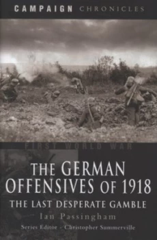 Image of The German Offensives of 1918 by Ian Passingham Hardback