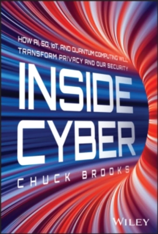 Image of Inside Cyber : How AI, 5G, IoT, and Quantum Computing Will Transform Privacy and Our Security Hardback