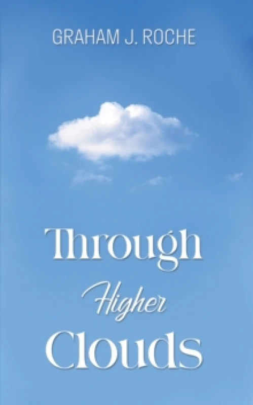 Image of Through Higher Clouds. Paperback. By Graham J Roche Books